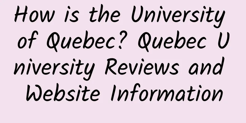 How is the University of Quebec? Quebec University Reviews and Website Information