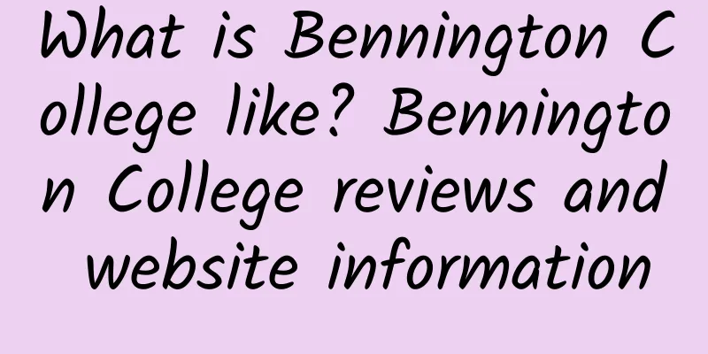 What is Bennington College like? Bennington College reviews and website information