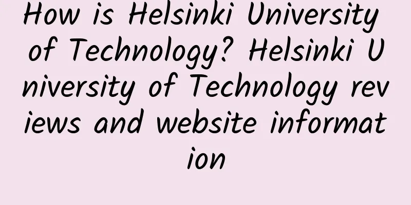 How is Helsinki University of Technology? Helsinki University of Technology reviews and website information