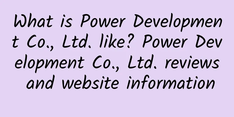 What is Power Development Co., Ltd. like? Power Development Co., Ltd. reviews and website information