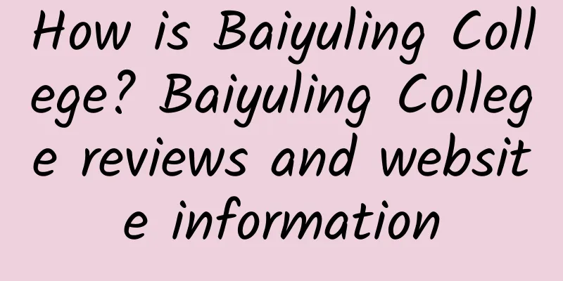 How is Baiyuling College? Baiyuling College reviews and website information