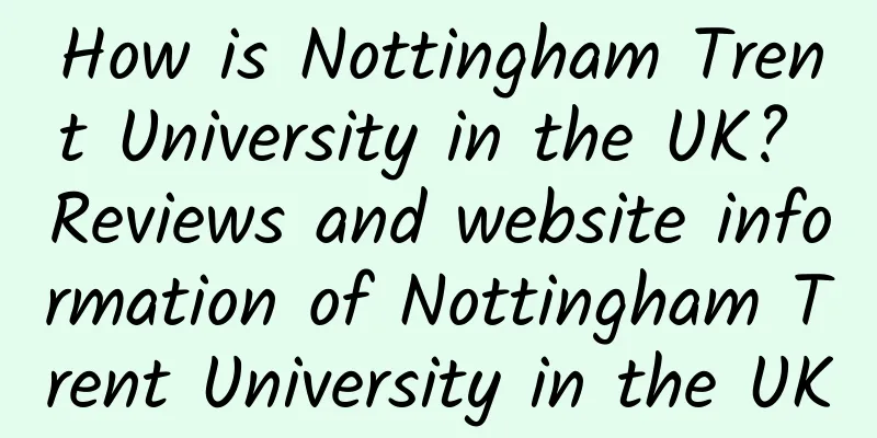 How is Nottingham Trent University in the UK? Reviews and website information of Nottingham Trent University in the UK
