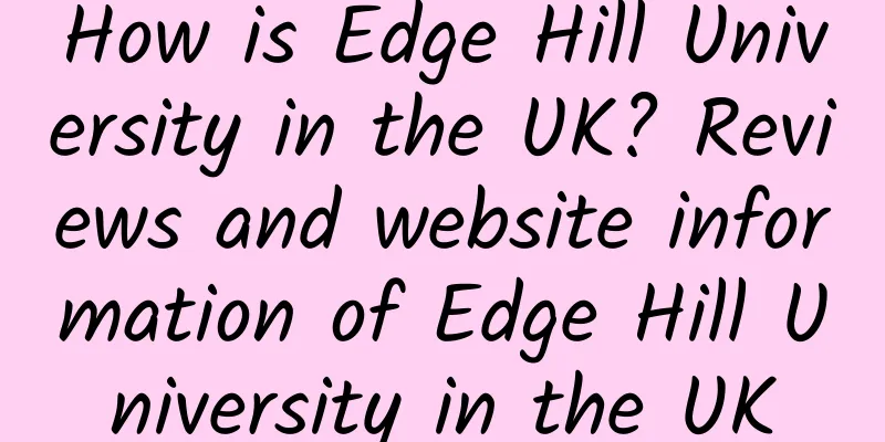 How is Edge Hill University in the UK? Reviews and website information of Edge Hill University in the UK