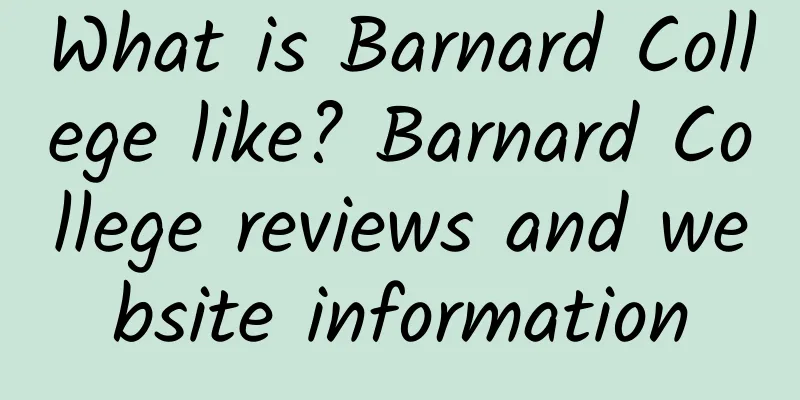 What is Barnard College like? Barnard College reviews and website information