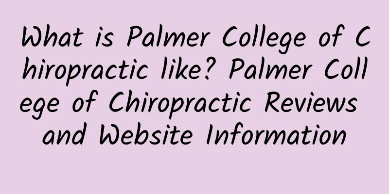 What is Palmer College of Chiropractic like? Palmer College of Chiropractic Reviews and Website Information