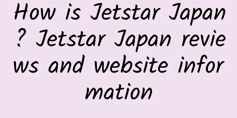 How is Jetstar Japan? Jetstar Japan reviews and website information