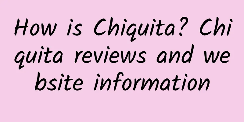 How is Chiquita? Chiquita reviews and website information