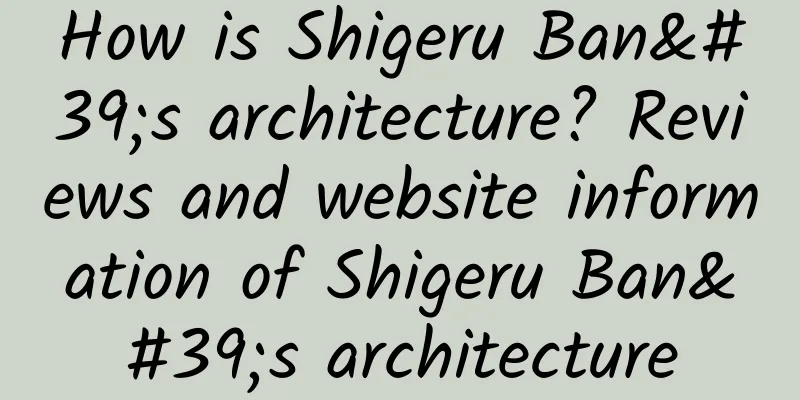How is Shigeru Ban's architecture? Reviews and website information of Shigeru Ban's architecture