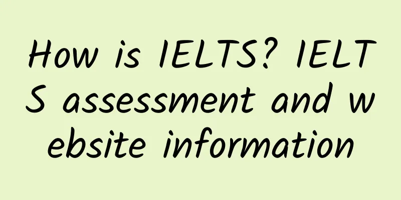 How is IELTS? IELTS assessment and website information