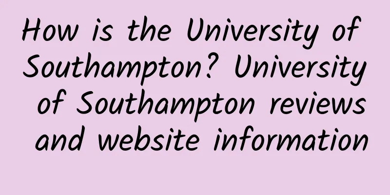How is the University of Southampton? University of Southampton reviews and website information