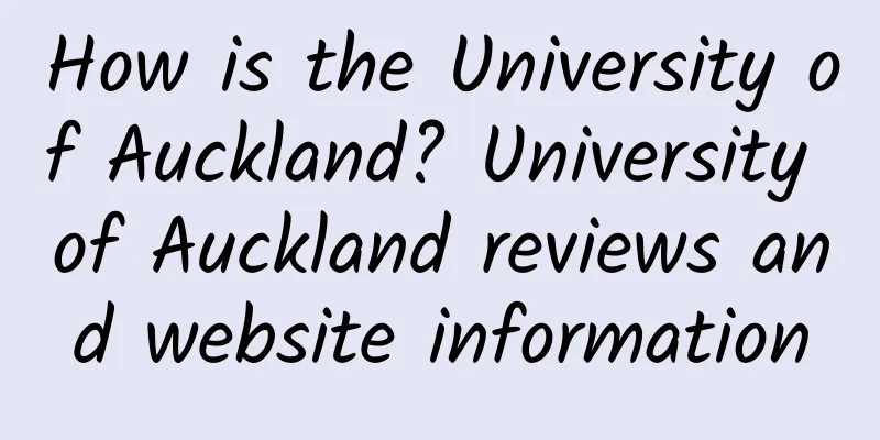 How is the University of Auckland? University of Auckland reviews and website information