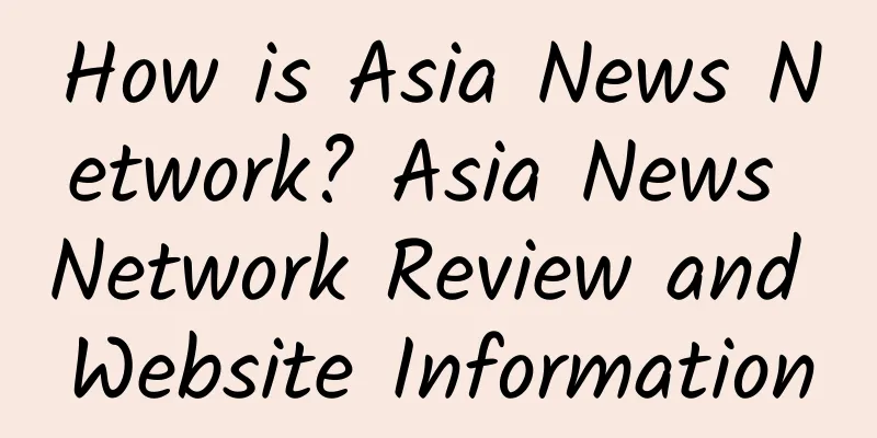 How is Asia News Network? Asia News Network Review and Website Information