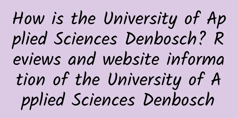 How is the University of Applied Sciences Denbosch? Reviews and website information of the University of Applied Sciences Denbosch