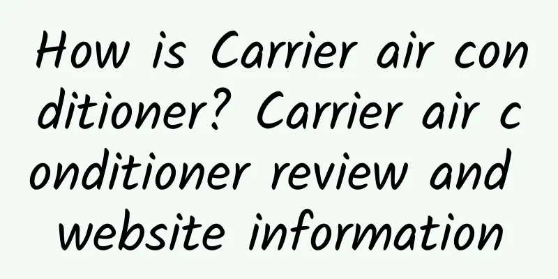 How is Carrier air conditioner? Carrier air conditioner review and website information
