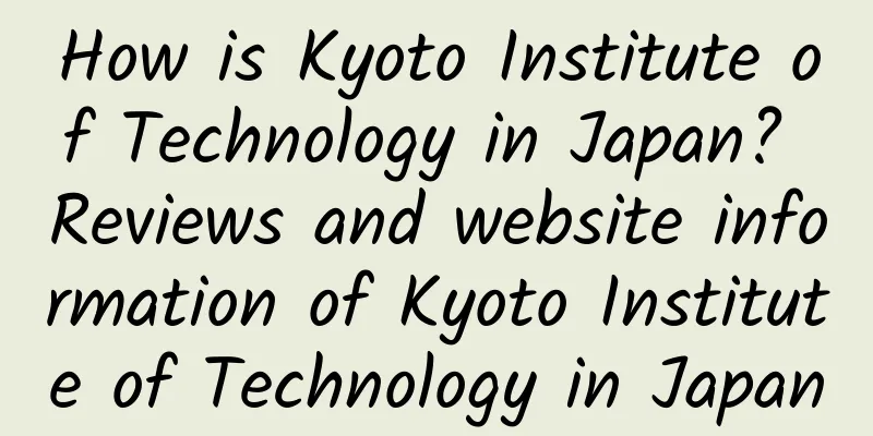 How is Kyoto Institute of Technology in Japan? Reviews and website information of Kyoto Institute of Technology in Japan