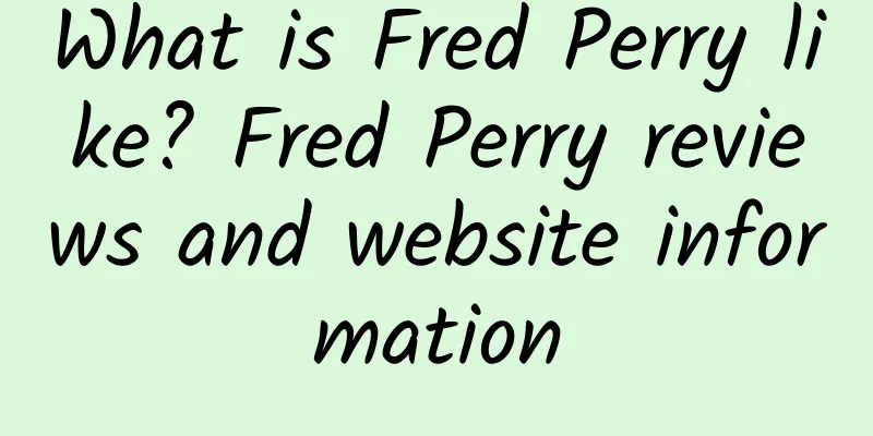 What is Fred Perry like? Fred Perry reviews and website information