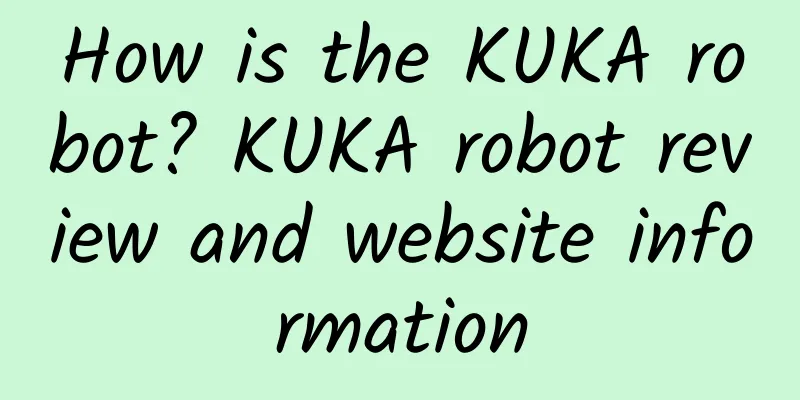 How is the KUKA robot? KUKA robot review and website information