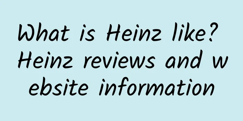 What is Heinz like? Heinz reviews and website information