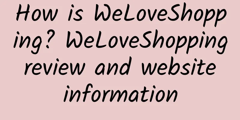 How is WeLoveShopping? WeLoveShopping review and website information