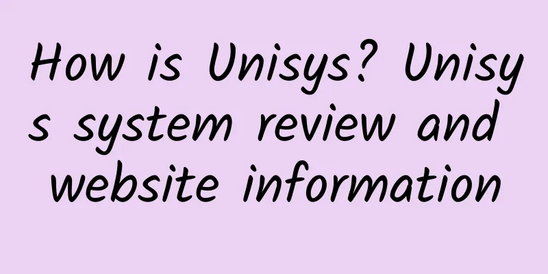 How is Unisys? Unisys system review and website information