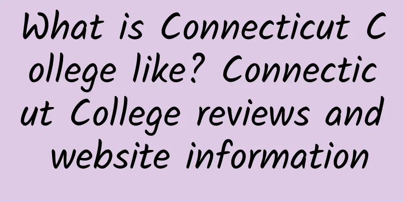 What is Connecticut College like? Connecticut College reviews and website information