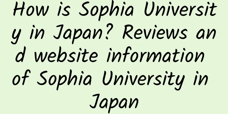 How is Sophia University in Japan? Reviews and website information of Sophia University in Japan