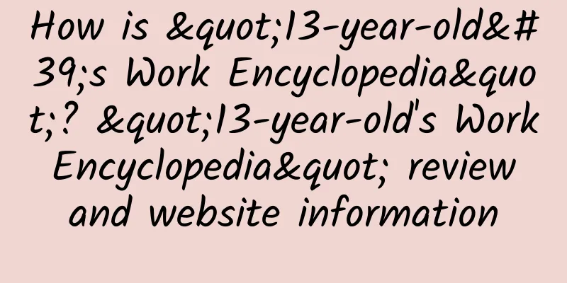 How is "13-year-old's Work Encyclopedia"? "13-year-old's Work Encyclopedia" review and website information
