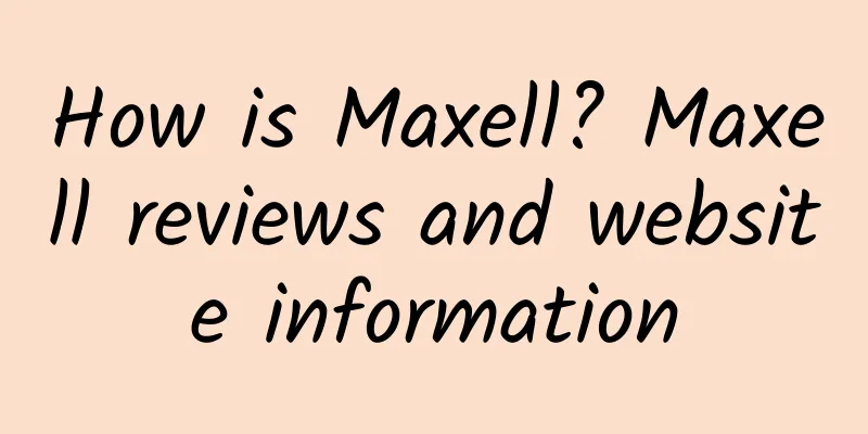 How is Maxell? Maxell reviews and website information