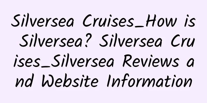 Silversea Cruises_How is Silversea? Silversea Cruises_Silversea Reviews and Website Information
