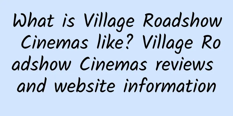 What is Village Roadshow Cinemas like? Village Roadshow Cinemas reviews and website information