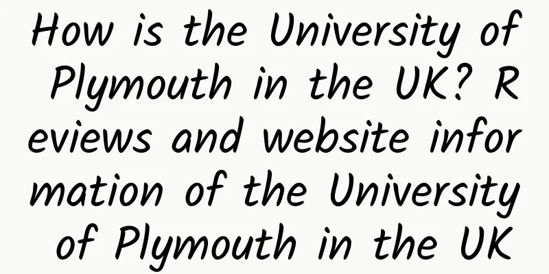 How is the University of Plymouth in the UK? Reviews and website information of the University of Plymouth in the UK