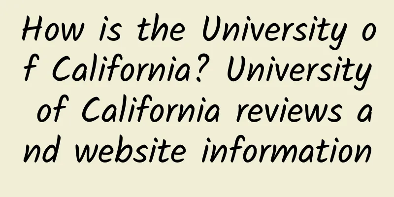 How is the University of California? University of California reviews and website information