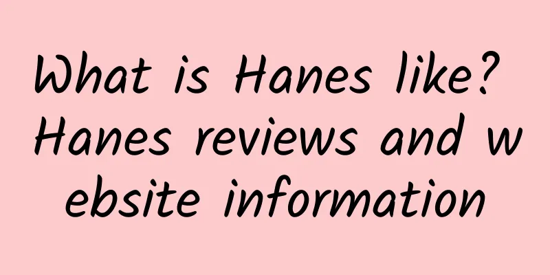 What is Hanes like? Hanes reviews and website information