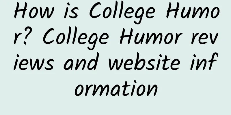 How is College Humor? College Humor reviews and website information