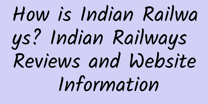 How is Indian Railways? Indian Railways Reviews and Website Information