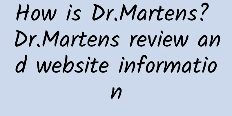 How is Dr.Martens? Dr.Martens review and website information