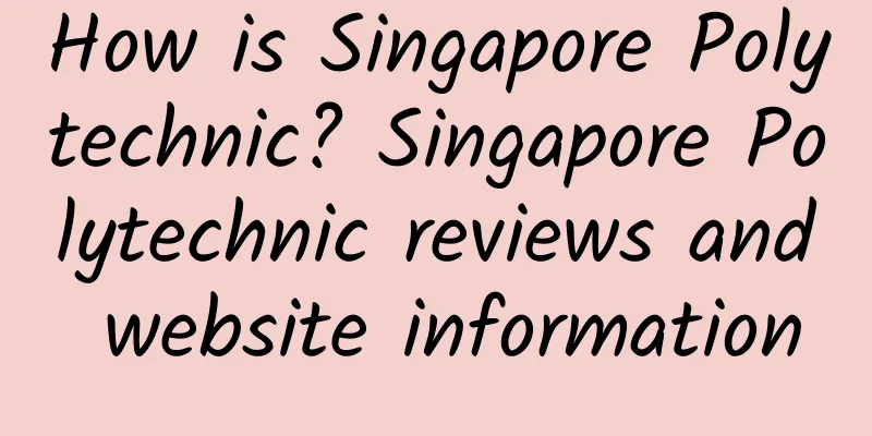 How is Singapore Polytechnic? Singapore Polytechnic reviews and website information