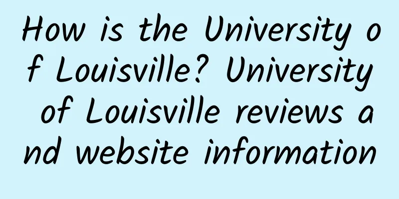 How is the University of Louisville? University of Louisville reviews and website information