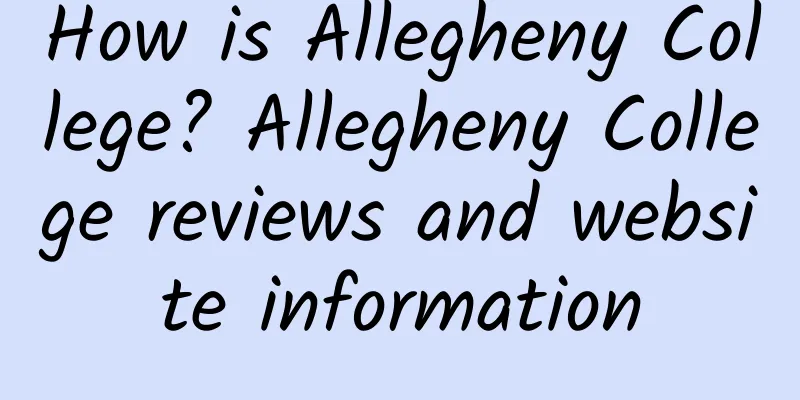 How is Allegheny College? Allegheny College reviews and website information