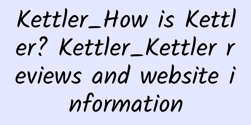Kettler_How is Kettler? Kettler_Kettler reviews and website information