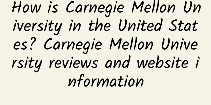 How is Carnegie Mellon University in the United States? Carnegie Mellon University reviews and website information