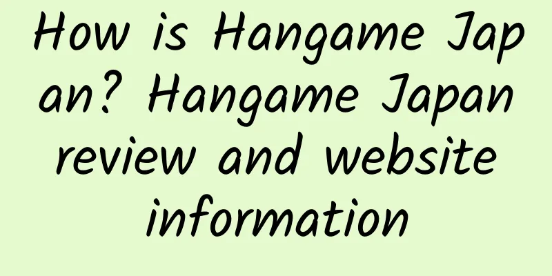 How is Hangame Japan? Hangame Japan review and website information