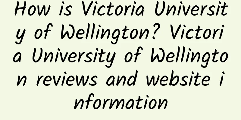 How is Victoria University of Wellington? Victoria University of Wellington reviews and website information