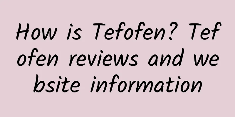 How is Tefofen? Tefofen reviews and website information