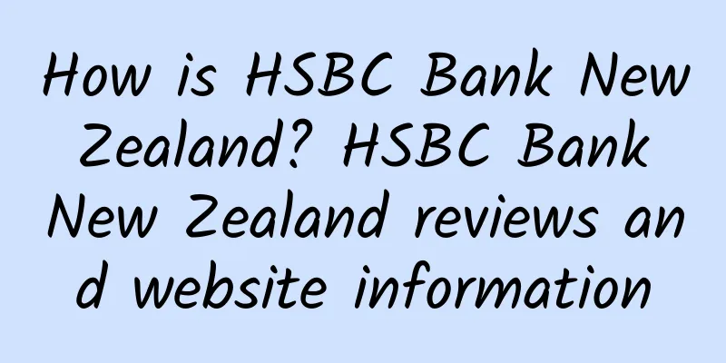 How is HSBC Bank New Zealand? HSBC Bank New Zealand reviews and website information