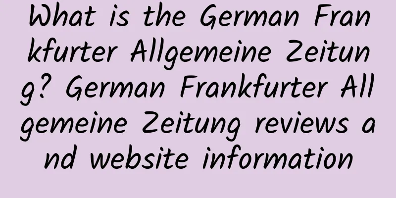 What is the German Frankfurter Allgemeine Zeitung? German Frankfurter Allgemeine Zeitung reviews and website information