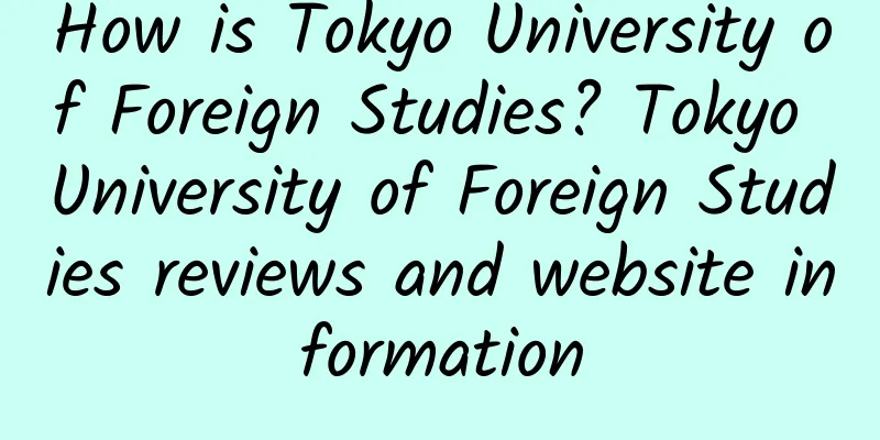 How is Tokyo University of Foreign Studies? Tokyo University of Foreign Studies reviews and website information