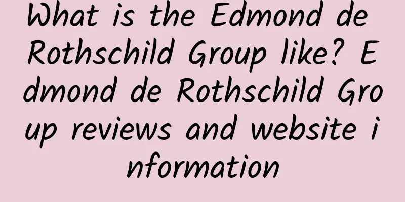 What is the Edmond de Rothschild Group like? Edmond de Rothschild Group reviews and website information
