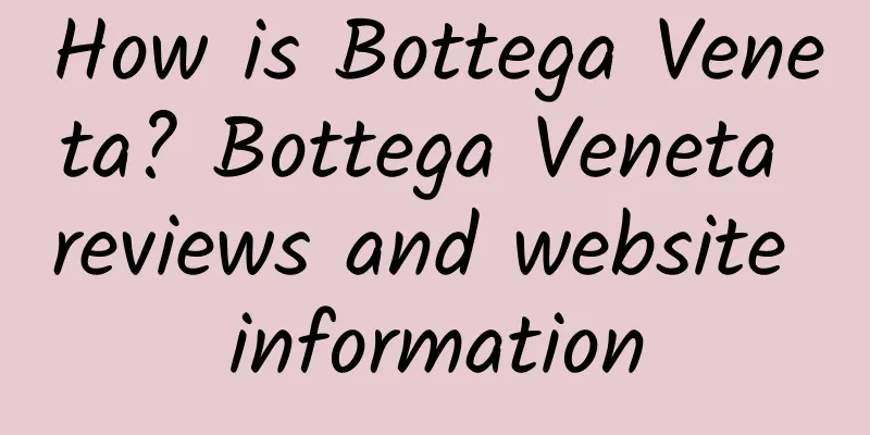 How is Bottega Veneta? Bottega Veneta reviews and website information