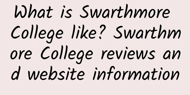 What is Swarthmore College like? Swarthmore College reviews and website information